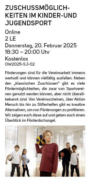 Zuschussm glichkeiten im Kinder und Jugendsport Online 2 LE Donnerstag, 20. Februar 2025 18:30 – 20:00 Uhr Kostenlos ...