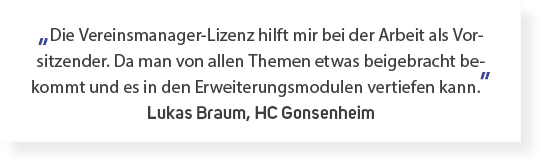 „Die Vereinsmanager Lizenz hilft mir bei der Arbeit als Vorsitzender. Da man von allen Themen etwas beigebracht bekom...