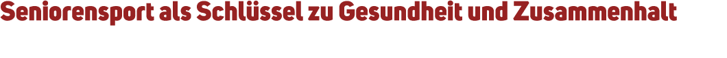 Seniorensport als Schl ssel zu Gesundheit und Zusammenhalt
