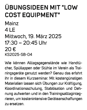  bungsideen mit \“Low Cost Equipment\" Mainz 4 LE Mittwoch, 19. M rz 2025 17:30 – 20:45 Uhr 20 € KS2025 SB 04 Wie k n...