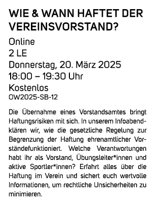 Wie & wann haftet der Vereinsvorstand? Online 2 LE Donnerstag, 20. M rz 2025 18:00 – 19:30 Uhr Kostenlos OW2025 SB 12...