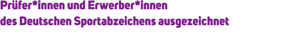 Pr fer*innen und Erwerber*innen des Deutschen Sportabzeichens ausgezeichnet