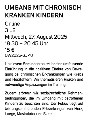Umgang mit chronisch kranken Kindern Online 3 LE Mittwoch, 27. August 2025 18:30 – 20:45 Uhr 15 € OW2025 SJ 10 I In d...