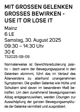 Mit gro en Gelenken gro es bewirken Use it or Lose it Mainz 6 LE Samstag, 30. August 2025 09:30 – 14:30 Uhr 30 € TS20...