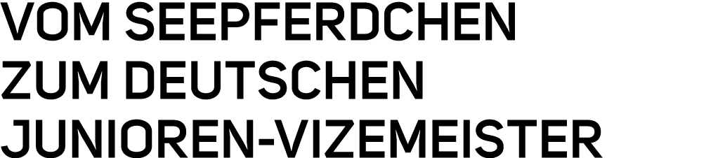Vom Seepferdchen zum Deutschen Junioren Vizemeister