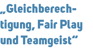 „Gleichberechtigung, Fair Play und Teamgeist“