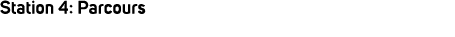 Station 4: Parcours