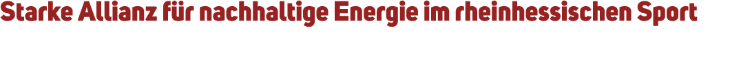Starke Allianz f r nachhaltige Energie im rheinhessischen Sport 