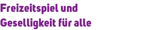 Freizeitspiel und Geselligkeit f r alle