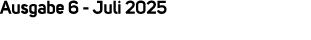 Ausgabe 6 Juli 2025