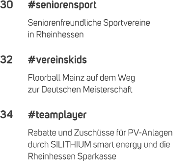 30 #seniorensport Seniorenfreundliche Sportvereine in Rheinhessen 32 #vereinskids Floorball Mainz auf dem Weg zur Deu...