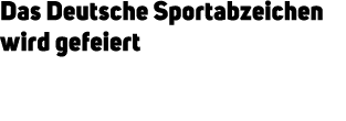 Das Deutsche Sportabzeichen wird gefeiert