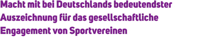 Macht mit bei Deutschlands bedeutendster Auszeichnung f r das gesellschaftliche Engagement von Sportvereinen
