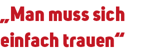 „Man muss sich einfach trauen“