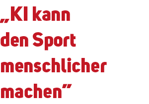 „KI kann den Sport menschlicher machen”