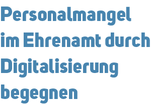 Personalmangel im Ehrenamt durch Digitalisierung begegnen 