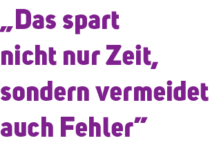 „Das spart nicht nur Zeit, sondern vermeidet auch Fehler”