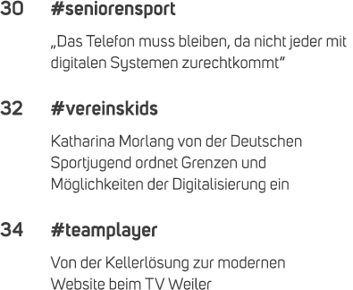 30 #seniorensport „Das Telefon muss bleiben, da nicht jeder mit digitalen Systemen zurechtkommt“ 32 #vereinskids Kath...