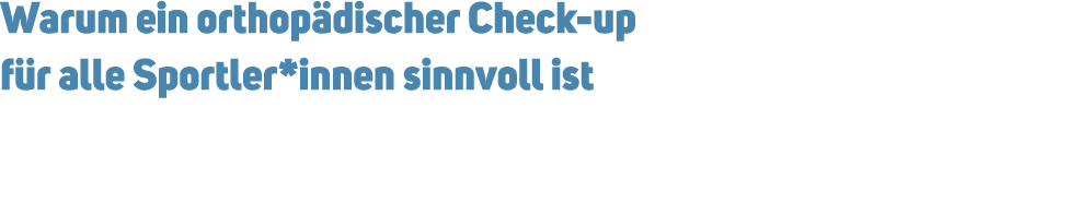 Warum ein orthop discher Check up f r alle Sportler*innen sinnvoll ist