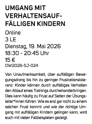 Umgang mit verhaltensauf f lligen Kindern Online 3 LE Dienstag, 19. Mai 2026 18:30 20:45 Uhr 15 € OW2026 SJ 024 Von U...