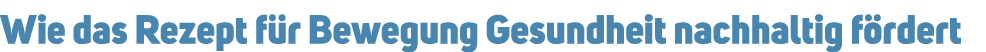 Wie das Rezept f r Bewegung Gesundheit nachhaltig f rdert
