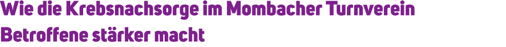 Wie die Krebsnachsorge im Mombacher Turnverein Betroffene st rker macht 