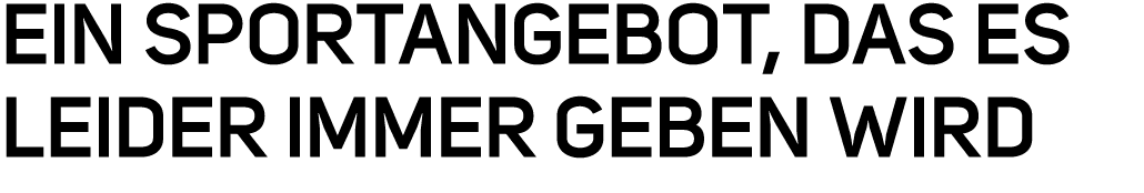 Ein Sportangebot, das es leider immer geben wird 