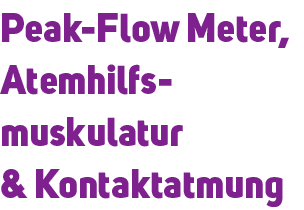 Peak Flow Meter, Atemhilfs muskulatur & Kontaktatmung