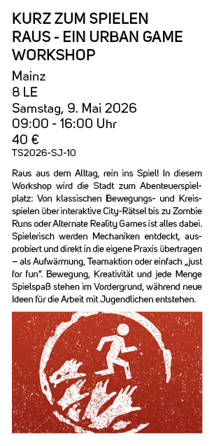 Kurz zum Spielen raus ein Urban Game Workshop Mainz 8 LE Samstag, 9. Mai 2026 09:00 16:00 Uhr 40 € TS2026 SJ 10 Raus ...
