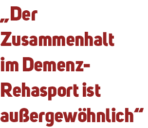 „Der Zusammenhalt im Demenz Rehasport ist au ergew hnlich“