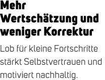 Mehr Wertsch tzung und weniger Korrektur Lob f r kleine Fortschritte st rkt Selbstvertrauen und motiviert nachhaltig.