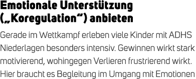 Emotionale Unterst tzung („Koregulation“) anbieten Gerade im Wettkampf erleben viele Kinder mit ADHS Niederlagen beso...
