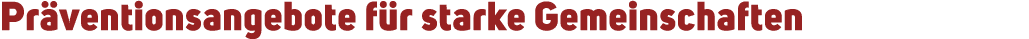 Pr ventionsangebote f r starke Gemeinschaften