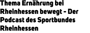 Thema Ern hrung bei Rheinhessen bewegt Der Podcast des Sportbundes Rheinhessen 