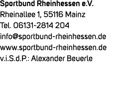 Sportbund Rheinhessen e.V. Rheinallee 1, 55116 Mainz Tel. 06131 2814 204 info@sportbund rheinhessen.de www.sportbund ...