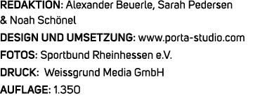 REDAKTION: Alexander Beuerle, Sarah Pedersen & Noah Sch nel DESIGN UND UMSETZUNG: www.porta studio.com FOTOS: Sportbu...