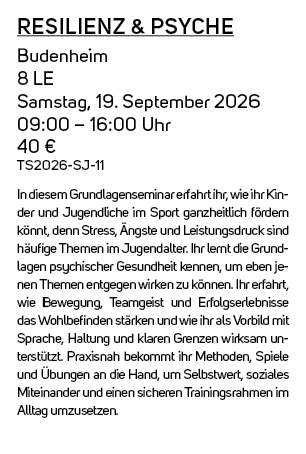 Resilienz & Psyche Budenheim 8 LE Samstag, 19. September 2026 09:00 – 16:00 Uhr 40 € TS2026 SJ 11 In diesem Grundlage...