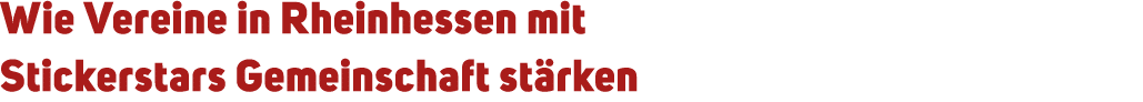 Wie Vereine in Rheinhessen mit Stickerstars Gemeinschaft st rken 