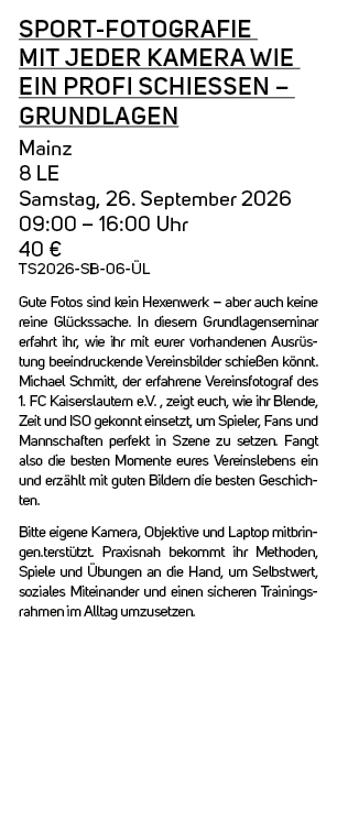 Sport Fotografie mit jeder Kamera wie ein Profi schie en – Grundlagen Mainz 8 LE Samstag, 26. September 2026 09:00 – ...