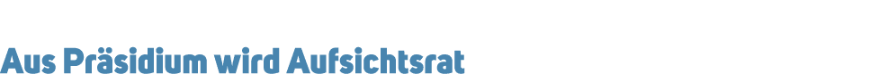 Aus Pr sidium wird Aufsichtsrat 