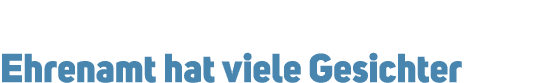 Ehrenamt hat viele Gesichter