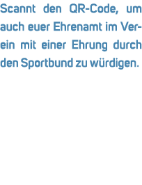 Scannt den QR Code, um auch euer Ehrenamt im Verein mit einer Ehrung durch den Sportbund zu w rdigen.