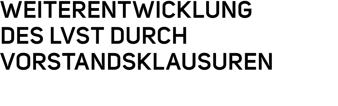 WEITERENTWICKLUNG DES LVST DURCH VORSTANDSKLAUSUREN