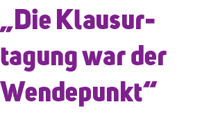 „Die Klausur tagung war der Wendepunkt“ 