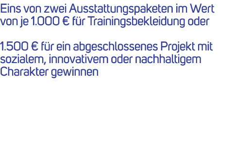 Eins von zwei Ausstattungspaketen im Wert von je 1.000 € f r Trainingsbekleidung oder 1.500 € f r ein abgeschlossenes...