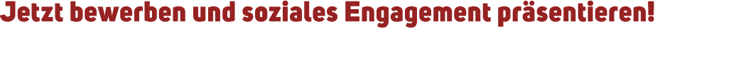 Jetzt bewerben und soziales Engagement pr sentieren!